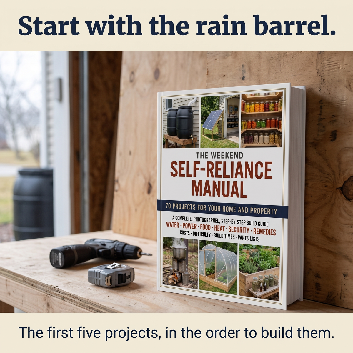 Start with the rain barrel. The first five projects, in the order to build them.