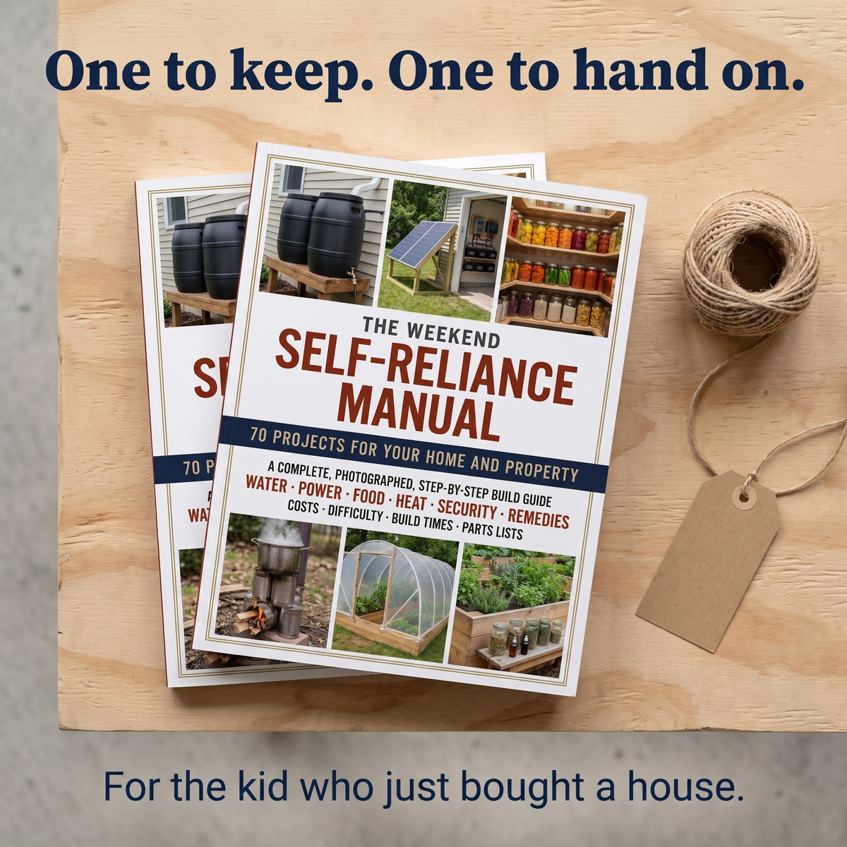 One to keep. One to hand on. Two copies for the kid who just bought a house.